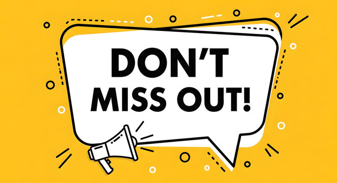 A bold speech bubble with a megaphone saying dont miss out in a dynamic graphic