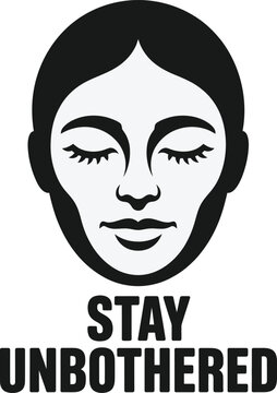 Black and white of a woman's face with closed eyes and the text stay unbothered