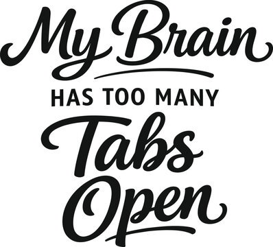 My Brain Has Too Many Tabs Open Funny Script Design for ADHD and Busy Mind Humor