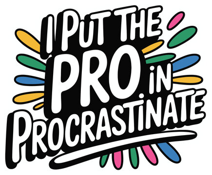 I Put The Pro In Procrastinate Colorful Design for Lazy Humor and Funny Quotes
