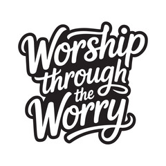 Naklejka premium Worship Through The Worry. Vector Design Isolated on White Background