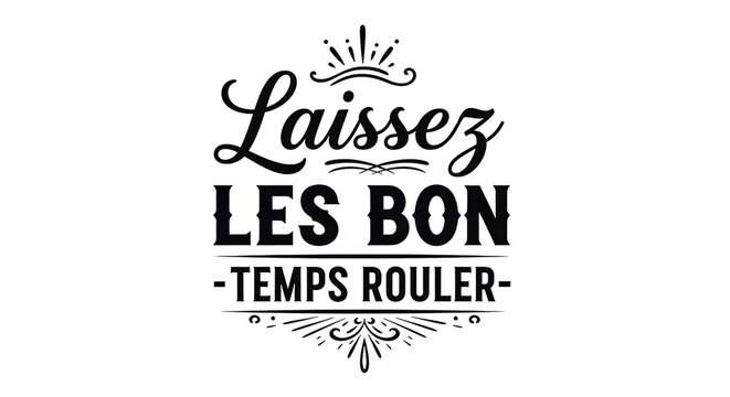 Black and white french phrase laissez les bon temps rouler decorative typography on transparent background