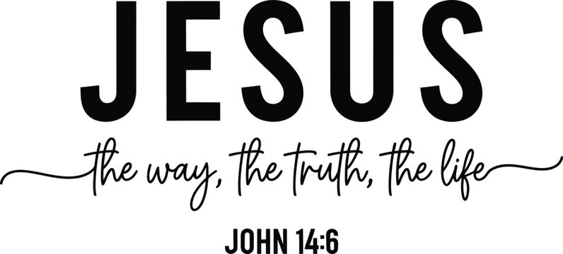 Jesus the way the truth the life Bible verse John 14 6 typography isolated on white
