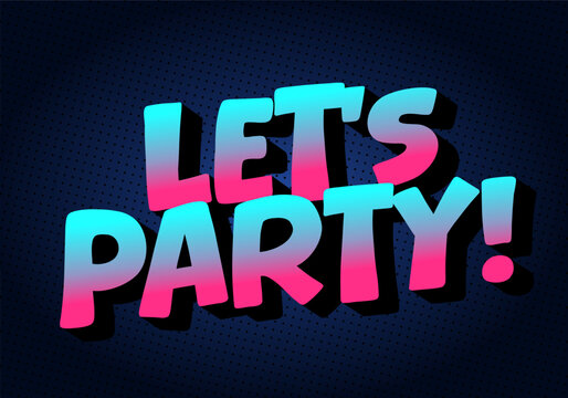 Colorful text graphic saying Lets Party! with a gradient effect on dark background.