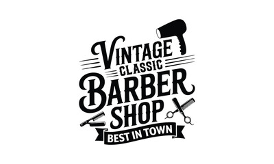 Obraz premium Vintage classic barber shop best in town-Barber T-shirt Design SVG with and artistic hand-drawn vector art, perfect for Cricut, Silhouette, simple, lettering For etc and transparent designs.
