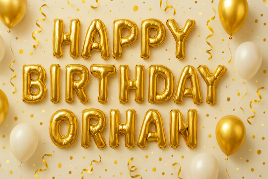 Golden Happy Birthday Orhan balloon letters with gold and white balloons and confetti on white background festive celebration