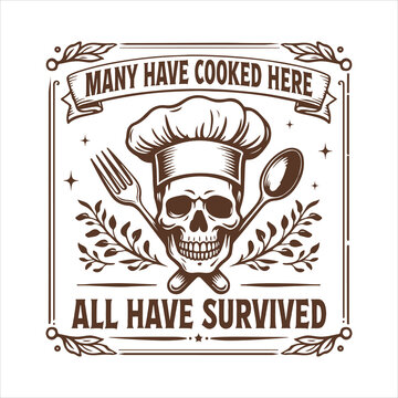 Many have cooked here all have survived Tshirt Design, Sarcastic Cutting Board Art, Funny Kitchen Engraving, Laser Cutting Board Design, Cute Kitchen Quote ClipArt