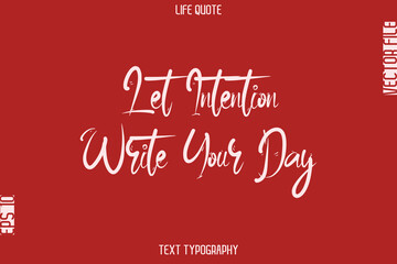 Let Intention Write Your Day  -Motivational Life Quotes Stylish Cursive Typography Text Design