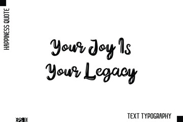 Fototapeta premium Your Joy Is Your Legacy -Happiness Inspiring Quote Brush Hand Lettering Text Design