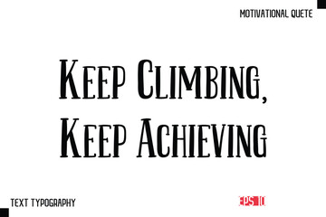 Fototapeta premium Keep Climbing, Keep Achieving -Vector Inspirational Phrase Modern Typography Text