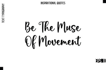 Fototapeta premium Be The Muse Of Movement -Modern Stylish Typography Lettering Motivational Quote Vector Design