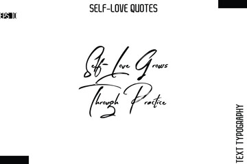 Obraz premium Self-Love Grows Through Practice -Modern Minimal Self-Love Phrase Bold Brush Typography Vector Quote