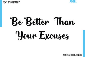 Fototapeta premium Be Better Than Your Excuses – Confidence Boosting Motivational Quote in Elegant Typography Font Style