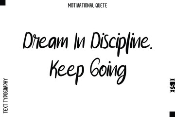 Fototapeta premium Dream In Discipline. Keep Going Motivational Saying Abstract Cursive Typography Text Design