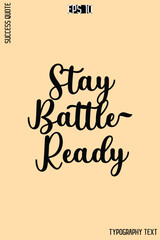 Obraz premium Stay Battle-Ready -Success Quote Creative Cursive Typography Vector Template