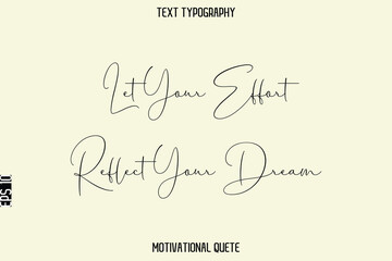 Let Your Effort Reflect Your Dream   --Positive Thinking Motivational Text Typography Vector File