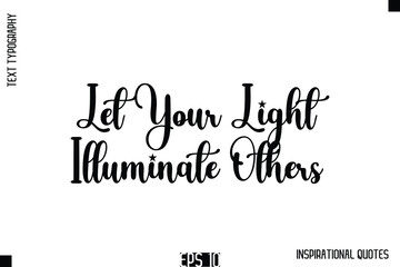 Fototapeta premium Let Your Light Illuminate Others -Stylish Motivational Text Typography Vector Quote