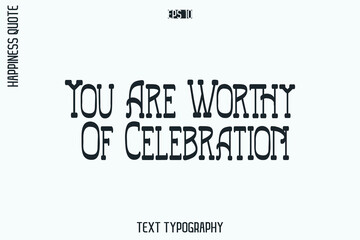 Fototapeta premium You Are Worthy Of Celebration -Self-Love Retro Style Typography Lettering Quote Vector for Modern Inspirational Lifestyle