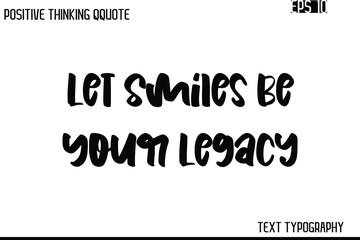 Fototapeta premium Let Smiles Be Your Legacy -Inspiring Positive Saying Hand Lettering Bold Cursive Typography