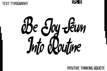 Obraz premium Be Joy Sewn Into Routine -Positive Quotes Vector Phrase Calligraphy Alphabetical Cursive Text