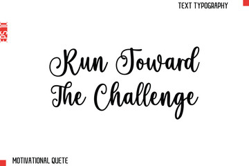 Fototapeta premium Run Toward The Challenge Bold Motivational Quote Typography Text Lettering Design for Perseverance