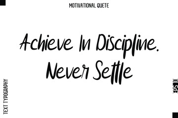 Fototapeta premium Achieve In Discipline. Never Settle Motivational Saying Abstract Cursive Typography Text Design