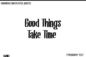 Fototapeta premium Good Things Take Time -Humorous and Fun Artwork Retro Typography Vector Quote