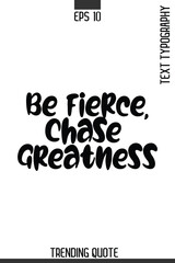 Obraz premium Be Fierce, Chase Greatness -Minimalist Trending Retro Style Typography Lettering Quote for T-Shirt Vector Design