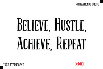 Fototapeta premium Believe, Hustle, Achieve, Repeat -Vector Inspirational Phrase Modern Typography Text