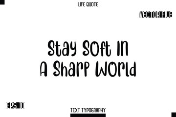 Fototapeta premium Stay Soft In A Sharp World -Modern Aesthetic Life Quotes Bold Typography Vector Text Sign