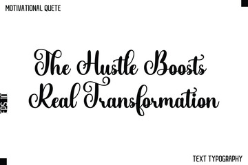 Obraz premium The Hustle Boosts Real Transformation -Cursive Typography Text Design Of Motivational Quote