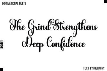 Obraz premium The Grind Strengthens Deep Confidence -Cursive Typography Text Design Of Motivational Quote