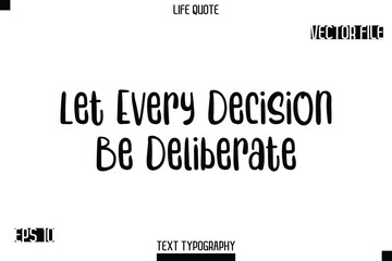 Fototapeta premium Let Every Decision Be Deliberate -Modern Aesthetic Life Quotes Bold Typography Vector Text Sign