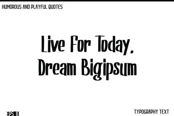 Fototapeta premium Live For Today, Dream Big -Humorous and Fun Artwork Retro Typography Vector Quote