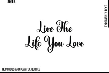 Fototapeta premium Live The Life You Love -Stylish Cursive Typography Vector Text – Humorous and Playful Quote Design