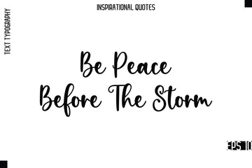 Fototapeta premium Be Peace Before The Storm -Modern Stylish Typography Lettering Motivational Quote Vector Design