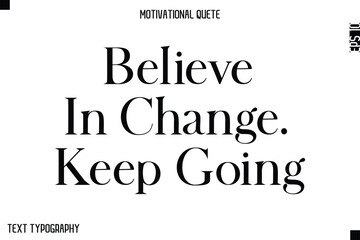 Fototapeta premium Believe In Change. Keep Going -Minimal Motivational Quote Poster with Modern Bold Typography