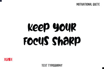 Obraz premium Keep Your Focus Sharp -Motivational Message Vector Typography Trendy Bold Lettering