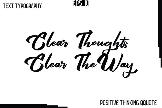 Clear Thoughts Clear The Way   -Positive Motivational Quotes Vector Cursive Typography Text Design