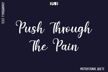 Fototapeta premium Push Through The Pain -Trendy Motivational Quote Vector Cursive Typography Decorative Lettering