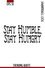 Obraz premium Stay Humble, Stay Hungry -Motivational T-Shirt Typography Quote Vector Retro Style Lettering