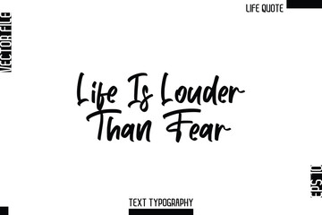 Fototapeta premium Life Is Louder Than Fear -Minimalist Life Quote Modern Cursive Calligraphy Text EPS Vector