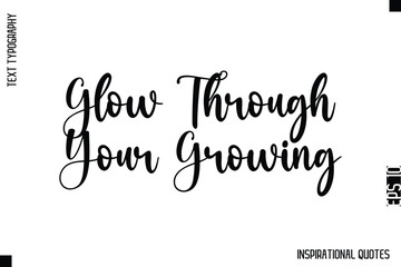 Fototapeta premium Glow Through Your Growing -Decorative Inspirational Typography Text Vector Design