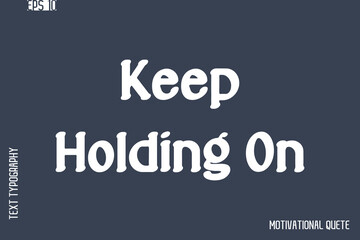 Obraz premium Keep Holding On -Never Give Up and Resilience Motivational Quotes Stylish Cursive Typography Text