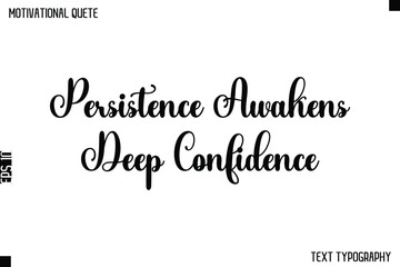 Fototapeta premium Persistence Awakens Deep Confidence -Cursive Typography Text Design Of Motivational Quote