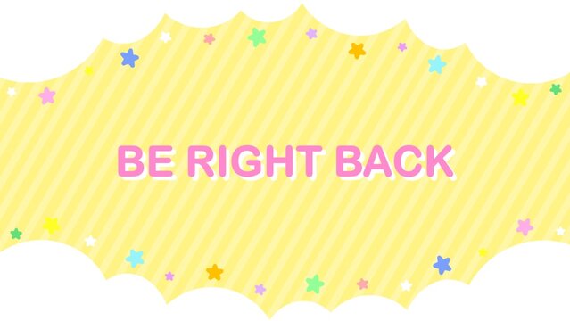 BE RIGHT BACK,BRB Cute and pop delivery background of colorful stars and clouds
