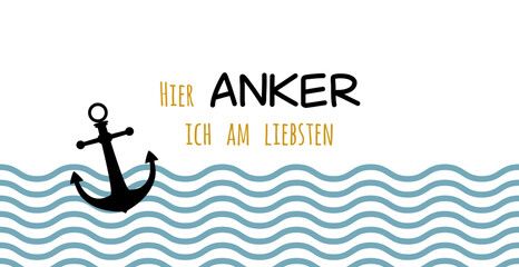 Hier anker ich am liebsten - deutscher Text, abstraktes Vektor Design mit Anker und Wellen für Marketing, Achtsamkeit Konzept im Tourismus für Nordsee und Ostsee Urlaub. © cartoon-IT