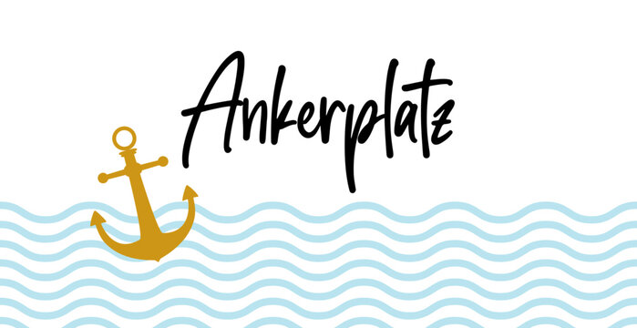 Ankerplatz - deutscher Text, abstraktes Vektor Design mit Wellen und Anker f&uuml;r Marketing, Achtsamkeit Konzept im Tourismus f&uuml;r Nordsee und Ostsee Urlaub.