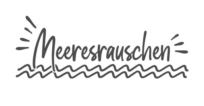 Meeresrauschen - deutscher Text, deutsches Wort, Typographie von Hand geschrieben. Vektor Design f&uuml;r Marketing, Achtsamkeit Konzept im Tourismus f&uuml;r Urlaub.