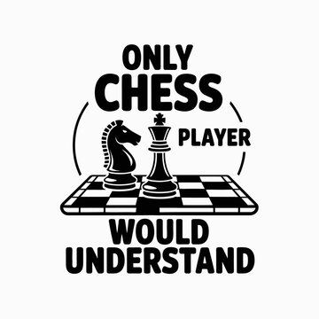 A minimalist design features a chessboard with the phrase 'Only Chess Player Would Understand'.